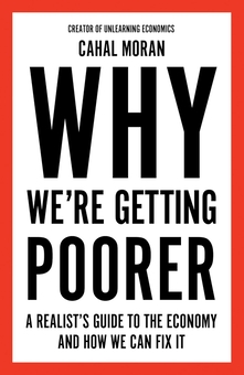 Паперова книга «Why We’re Getting Poorer: A Realist’s Guide to the Economy and How We Can Fix it», автор Кахал Моран - фото №1 - мініатюра