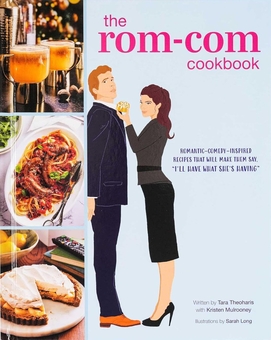 Бумажная книга «The  Rom-Com Cookbook: Romantic-Comedy-Inspired Recipes that Will Make Them Say "I'll Have What She's Having"», автор Тара Теохарис - фото №1 - миниатюра
