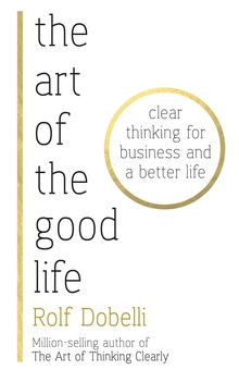 Бумажная книга «The Art of the Good Life. Clear Thinking for Business and a Better Life», автор Рольф Добелли - фото №1 - миниатюра