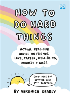 Бумажная книга «How to Do Hard Things. Actual Real Life Advice on Friends, Love, Career, Wellbeing, Mindset, and More», автор Вероника Диарли - фото №1 - миниатюра