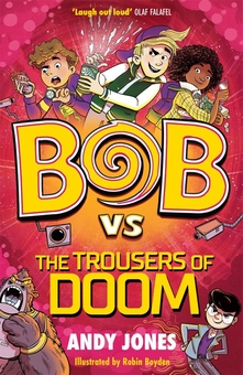 Бумажная книга «Bob vs the Trousers of Doom», автор Энди Джонс - фото №1 - миниатюра