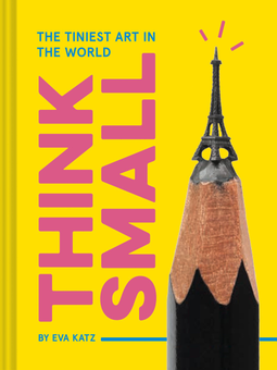Паперова книга «Think Small. The Tiniest Art in the World», автор Єва Кац - фото №1 - мініатюра