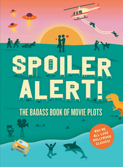 Паперова книга «Spoiler Alert! The Badass Book of Movie Plots. Why We All Love Hollywood Cliches», авторів Стівен Еспіноса, Кетлін Кілліан Фернандес, Кріс Вандер Кай - фото №1 - мініатюра