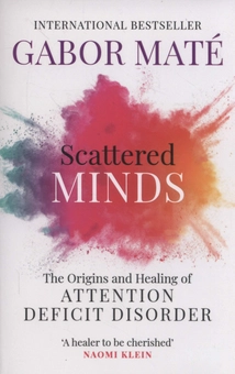 Бумажная книга «Scattered Minds: The Origins and Healing of Attention Deficit Disorder», автор Габор Матэ - фото №1 - миниатюра