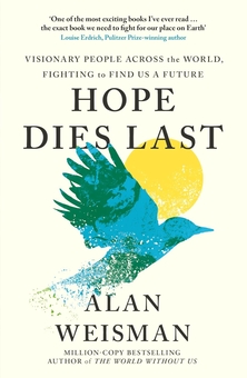Бумажная книга «Hope Dies Last: Visionary People Across the World, Fighting to Find Us a Future», автор Алан Вайсман - фото №1 - миниатюра