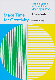 Паперова книга «Make Time for Creativity», автор Брендон Стосуй - фото №1 - мініатюра