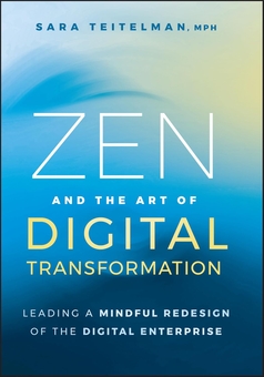 Бумажная книга «Zen and the Art of Digital Transformation: Leading a Mindful Redesign of the Digital Enterprise», автор Сара Тейтельман - фото №1 - миниатюра