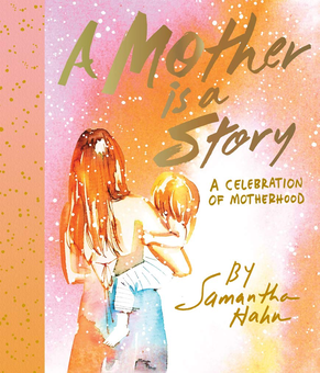 Бумажная книга «A Mother Is a Story. A Celebration of Motherhood», автор Саманта Хант - фото №1 - миниатюра