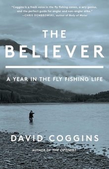 Бумажная книга «The Believer: A Year in the Fly Fishing Life», автор Дэвид Коггинс - фото №1 - миниатюра
