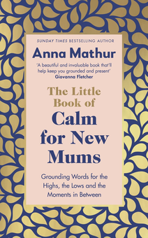 Paper book «The Little Book of Calm for New Mums. Grounding words for the highs, the lows and the moments in between», author Anna Mathur - фото №1 - миниатюра