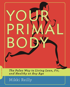 Паперова книга «Your Primal Body. The Paleo Way to Living Lean, Fit, and Healthy at Any Age», автор Міккі Рейлі - фото №1 - мініатюра