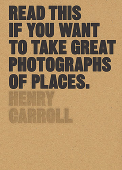 Бумажная книга «Read This if You Want to Take Great Photographs of Places», автор Генри Кэрролл - фото №1 - миниатюра