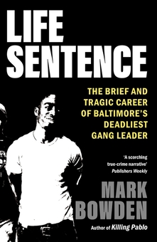 Бумажная книга «Life sentence. The brief and tragic career of Baltimore's deadliest gang leader», автор Марк Боуден - фото №1 - миниатюра