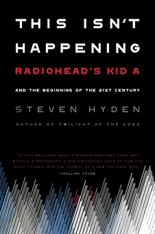 Паперова книга «This Isn't Happening. Radiohead's 'Kid A' and the Beginning of the 21st Century», автор Стівен Хайден - фото №1 - мініатюра