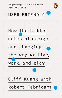 Паперова книга «User Friendly. How the Hidden Rules of Design are Changing the Way We Live, Work & Play», авторів Кліфф Куанг, Роберт Фабрікант - фото №1 - мініатюра