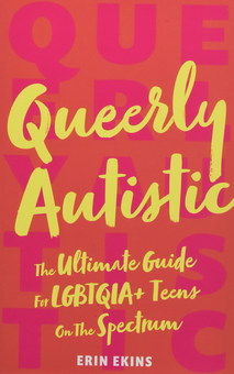 Бумажная книга «Queerly Autistic. The Ultimate Guide for Lgbtqia+ Teens on the Spectrum», автор Эрин Экинс - фото №1 - миниатюра