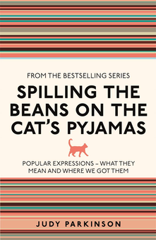 Бумажная книга «Spilling the Beans on the Cat's Pyjamas. Popular Expressions - What They Mean and Where We Got Them», автор Джуди Паркинсон - фото №1 - миниатюра