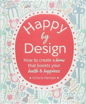 Бумажная книга «Happy by Design. How to create a home that boosts your health & happiness», автор Виктория Харрисон - фото №1 - миниатюра