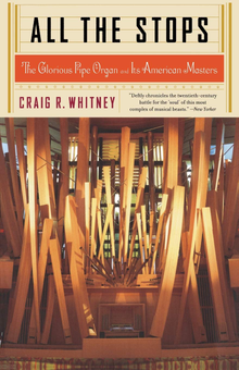 Бумажная книга «All The Stops. The Glorious Pipe Organ And Its American Masters », автор Крэйг Уитни - фото №1 - миниатюра