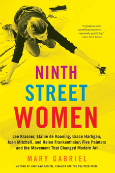 Бумажная книга «Ninth Street Women: Lee Krasner, Elaine de Kooning, Grace Hartigan, Joan Mitchell, and Helen Frankenthaler : Five Painters and the Movement That Changed Modern Art», автор Мэри Габриэль - фото №1 - миниатюра