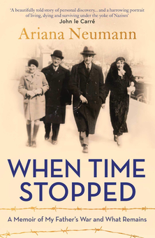 Паперова книга «When Time Stopped. A Memoir of My Father's War and What Remains», автор Аріана Нойманн - фото №1 - мініатюра