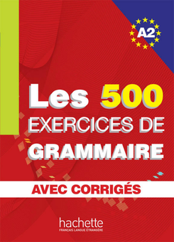 Паперова книга «Les 500 Exercices de Grammaire A2. Livre + corrigés intégrés», авторів Анне Акьюз, Бернадетт Базель-Шахмей, Жоель Боненфант, Марі-Франсуа Гліманн - фото №1 - мініатюра