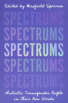 Бумажная книга «Spectrums. Autistic Transgender People in Their Own Words» - фото №1 - миниатюра