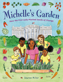 Паперова книга «Michelle's Garden. How the First Lady Planted Seeds of Change», автор Шарі Міллер - фото №1 - мініатюра