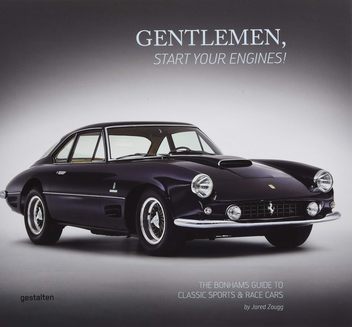 Бумажная книга «Gentlemen, Start Your Engines!: The Bonhams Guide to Classic Race and Sports Cars», автор Джаред Заугг - фото №1 - миниатюра