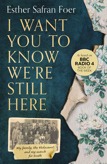 Паперова книга «I Want You to Know We're Still Here. My Family, the Holocaust and My Search for Truth», автор Естер Сафран Фоєр - фото №1 - мініатюра