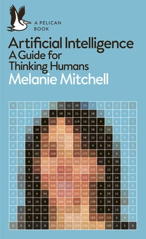 Бумажная книга «Artificial Intelligence. A Guide for Thinking Humans», автор Мелани Митчелл - фото №1 - миниатюра