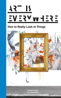 Паперова книга «Art Is Everywhere. How to Really Look at Things », автор Лоренцо Серві - фото №1 - мініатюра