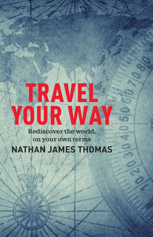 Бумажная книга «Travel Your Way. Rediscover the world, on your own terms», автор Натан Джеймс Томас - фото №1 - миниатюра