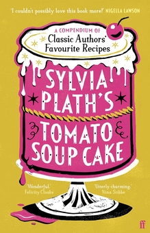 Paper book «Sylvia Plath's Tomato Soup Cake. A Compendium of Classic Authors' Favourite Recipes» - фото №1 - миниатюра