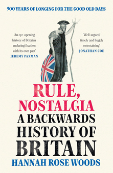 Бумажная книга «Rule, Nostalgia. A Backwards History of Britain», автор Ханна Роуз Вудс - фото №1 - миниатюра