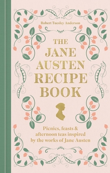 Бумажная книга «The Jane Austen Recipe Book: Picnics, Feasts and Afternoon Teas Inspired by Jane Austen», автор Роберт Тьюсли Андерсон - фото №1 - миниатюра