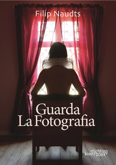 Бумажная книга «Guarda La Fotografia. Filip Naudts. Painter. Photographer», автор Филип Наудц - фото №2 - миниатюра