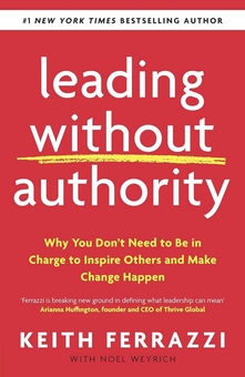 Паперова книга «Leading Without Authority. Why You Don't Need To Be In Charge to Inspire Others and Make Change Happen», автор Кейт Феррацци - фото №1 - мініатюра