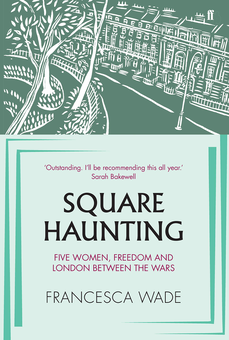 Бумажная книга «Square Haunting. Five Women, Freedom and London Between the Wars», автор Франческа Уэйд - фото №1 - миниатюра