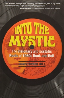 Бумажная книга « Into the Mystic: The Visionary and Ecstatic Roots of 1960s Rock and Roll», автор Кристофер Хилл - фото №1 - миниатюра