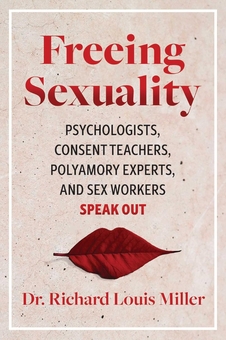 Паперова книга «Freeing Sexuality. Psychologists, Consent Teachers, Polyamory Experts, and Sex Workers Speak Out», автор Річард Луї Міллер - фото №2 - мініатюра