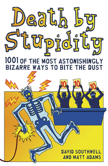 Бумажная книга «Death By Stupidity: 1001 of the most astonishingly bizarre ways to bite the dust», автор Дэвид Саутвелл - фото №1 - миниатюра