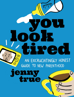 Бумажная книга «You Look Tired. An Excruciatingly Honest Guide to New Parenthood», автор Дженни Тру - фото №1 - миниатюра