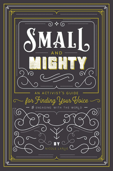 Паперова книга «Small and Mighty. An Activist's Guide for Finding Your Voice», автор Ніколь Лару - фото №2 - мініатюра
