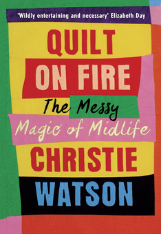 Бумажная книга «Quilt on Fire. The Messy Magic of Midlife», автор Кристи Уотсон - фото №1 - миниатюра