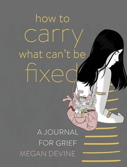 Паперова книга «How to Carry What Can't Be Fixed: A Journal for Grief», автор Меґан Девайн - фото №1 - мініатюра