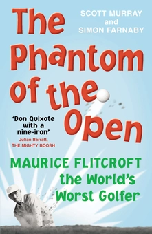 Бумажная книга «The Phantom of the Open. Maurice Flitcroft, The World's Worst Golfer», авторов Саймон Фарнаби, Скотт Мюррей - фото №1 - миниатюра