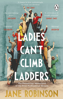 Бумажная книга «Ladies Can't Climb Ladders. The Pioneering Adventures of the First Professional Women», автор Джейн Робинсон - фото №1 - миниатюра