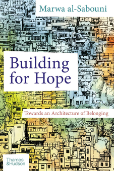 Бумажная книга «Building for Hope. Towards an Architecture of Belonging», автор Марва Аль-Сабуни - фото №1 - миниатюра