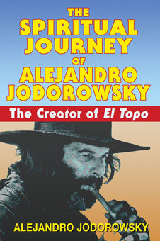 Бумажная книга «Spiritual Journey of Alejandro Jodorowsky: The Creator of El Topo», автор Алехандро Ходоровски - фото №1 - миниатюра